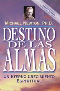 Destino de las Almas: Un Eterno Crecimiento Espiritual = Destiny of Souls