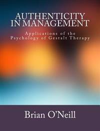 Authenticity in Management: Applications of the Psychology of Gestalt Therapy