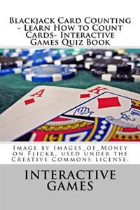 Blackjack Card Counting - Learn How to Count Cards- Interactive Games Quiz Book