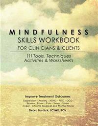 Mindfulness Skills Workbook for Clinicians & Clients: 111 Tools, Techniques, Activities & Worksheets