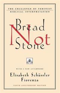 Bread Not Stone: The Challenge of Feminist Biblical Interpretation