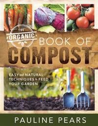 The Organic Book of Compost: Easy and Natural Techniques to Feed Your Garden