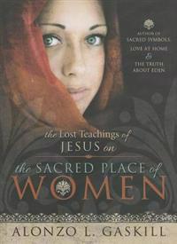 The Lost Teachings of Jesus on the Sacred Place of Women