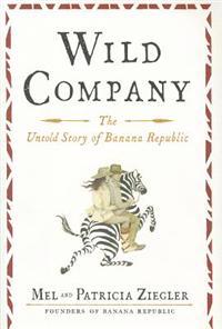 Wild Company: The Untold Story of Banana Republic