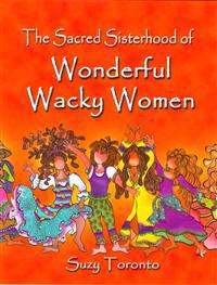 The Sacred Sisterhood of Wonderful Wacky Women