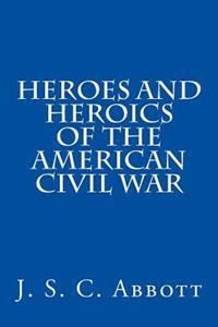 Heroes and Heroics of the American Civil War
