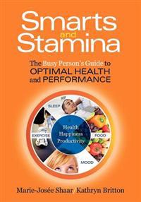 Smarts and Stamina: The Busy Person's Guide to Optimal Health and Performance