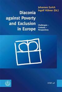 Diaconia Against Poverty and Exclusion in Europe: Challenges Contexts Perspectives