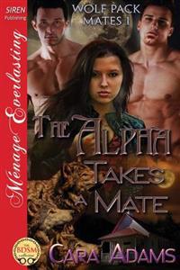The Alpha Takes a Mate [Wolf Pack Mates 1] (Siren Publishing Menage Everlasting)