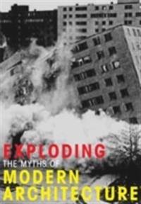 Exploding the Myths of Modern Architecture