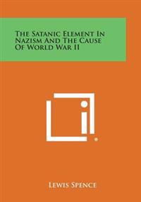 The Satanic Element in Nazism and the Cause of World War II