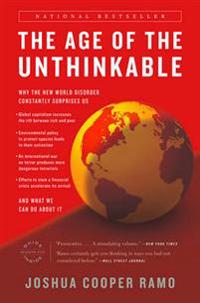 The Age of the Unthinkable: Why the New World Disorder Constantly Surprises Us and What We Can Do about It