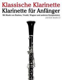 Klassische Klarinette: Klarinette Fur Anfanger. Mit Musik Von Brahms, Vivaldi, Wagner Und Anderen Komponisten