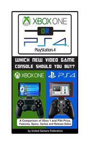 Xbox One or Ps4 [Playstation 4]: Which New Video Game Console Should You Buy?