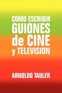 Como escribir Guiones de Cine y Television / How to write Film and Television Scripts