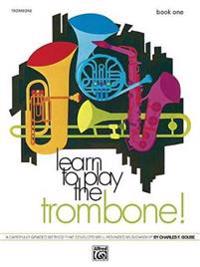 Learn to Play Trombone, Bk 1: A Carefully Graded Method That Develops Well-Rounded Musicianship
