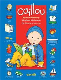Caillou: My First Dictionary/Mi Primer Diccionario: My House/Mi Casa
