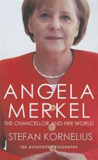 Angela Merkel: The Chancellor and Her World