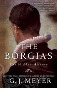 The Borgias: The Hidden History