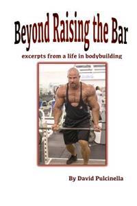 Beyond Raising the Bar: Excerpts from a Life in Bodybuilding