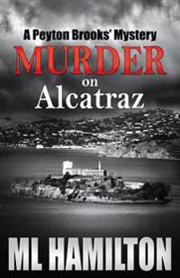 Murder on Alcatraz: A Peyton Brooks' Mystery