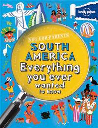 Not for Parents South America: Everything You Ever Wanted to Know