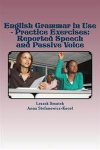 English Grammar in Use - Practice Exercises: Reported Speech and Passive Voice