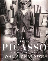 A Life of Picasso: The Cubist Rebel, 1907-1916
