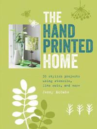 The Hand-Printed Home: 35 Stylish Projects Using Stencils, Lino Cuts, and More