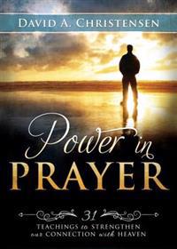 Power in Prayer: 31 Teachings to Strengthen Our Connection with Heaven