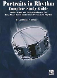 Portraits in Rhythm -- Complete Study Guide: Observations and Interpretations of the Fifty Snare Drum Etudes from Portraits in Rhythm