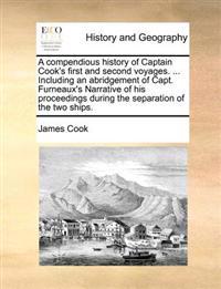 A   Compendious History of Captain Cook's First and Second Voyages. ... Including an Abridgement of Capt. Furneaux's Narrative of His Proceedings Duri