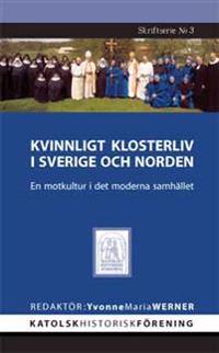Kvinnligt klosterliv i Sverige och Norden : en motkultur i det moderna samhället