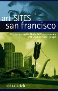 Art-Sites San Francisco: The Indispensable Guide to Contemporary Art-Archit