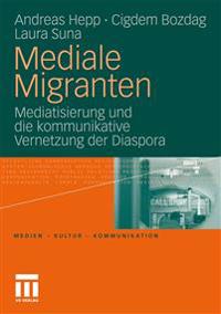 Mediale Migranten: Mediatisierung Und Die Kommunikative Vernetzung Der Diaspora