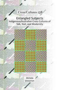Entangled Subjects: Indigenous/Australian Cross-Cultures of Talk, Text, and Modernity