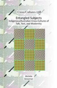 Entangled Subjects: Indigenous/Australian Cross-Cultures of Talk, Text, and Modernity