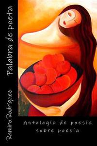 Palabra de Poeta: Antologia de Poesia Sobre Poesia