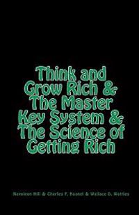 Think and Grow Rich & the Master Key System & the Science of Getting Rich