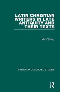 Latin Christian Writers in Late Antiquity and Their Texts