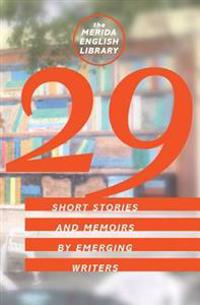 29: Short Stories and Memoirs by Emerging Writers