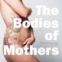 The Bodies of Mothers: A Beautiful Body Project