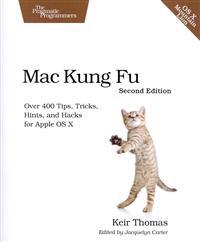 Mac Kung Fu: Over 400 Tips, Tricks, Hints, and Hacks for Apple OS X