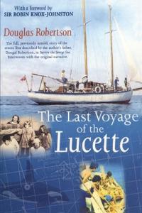 Last Voyage of the Lucette: The Full, Previously Untold, Story of the Events First Described by the Author's Father, Dougal Robertson, in Survive