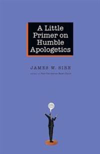 A Little Primer on Humble Apologetics: