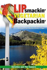 Lipsmackin' Vegetarian Backpackin': Lightweight Trail-Tested Vegetarian Recipes for Backcountry Trips