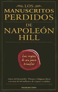 Los Manuscritos Perdidos de Napoleon Hill: Las Reglas de Oro Para Triunfar = Napoleon Hill's Golden Rules