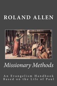 Missionary Methods: An Evangelism Handbook Based on the Life of Paul