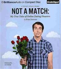 Not a Match: My True Tales of Online Dating Disasters