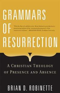 Grammars of Resurrection: A Christian Theology of Presence and Absence